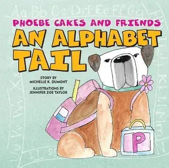 Phoebe Cakes and Friends an Alphabet Tail: Learn Your ABCs, Board Books/Michelle Dumont