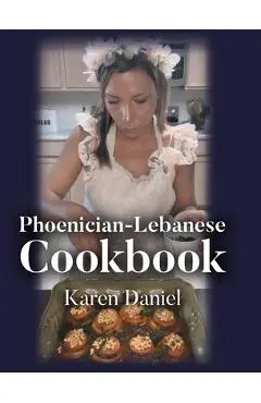 Phoenician-Lebanese Cookbook - Karen Daniel