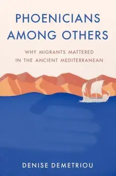 Phoenicians among Others. Why Migrants Mattered in the Ancient Mediterranean, Hardback/***