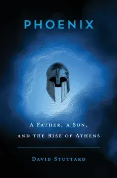 Phoenix. A Father, a Son, and the Rise of Athens, Hardback/David Stuttard