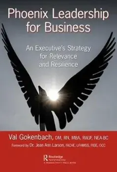 Phoenix Leadership for Business. An Executive's Strategy for Relevance and Resilience, Hardback/Valentina Gokenbach