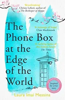 Phone Box at the Edge of the World. An unforgettable, moving novel of loss, love and hope, inspired by true events, Paperback/Laura Imai Messina