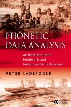 Phonetic Data Analysis. An Introduction to Fieldwork and Instrumental Techniques, Paperback/Peter Ladefoged