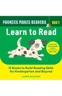 Phonics Makes Readers: Learn to Read Box 1: 15 Books to Build Reading Skills for Kindergarten and Beyond - Laurin Brainard
