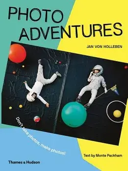 Photo Adventures: How to Bend Reality with Photography, Hardcover/Jan Van Holleben