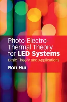 Photo-Electro-Thermal Theory for LED Systems. Basic Theory and Applications, Hardback/Ron (The University of Hong Kong) Hui