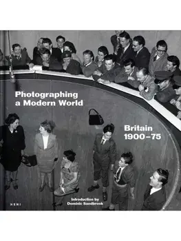 Photographing a Modern World. Britain 1900-1975, Hardback/***