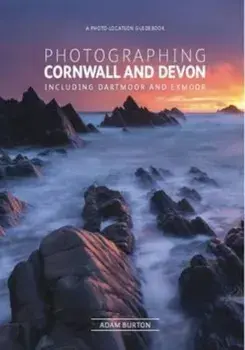 Photographing Cornwall and Devon, Paperback/Adam Burton