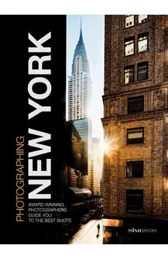 Photographing: New York: Award-Winning Photographers Show You How to Get the Best Shots - Simephoto