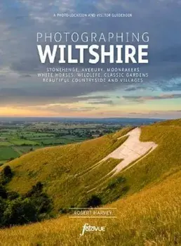 Photographing Wiltshire. A photo-location and visitor guidebook, Paperback/Robert Harvey