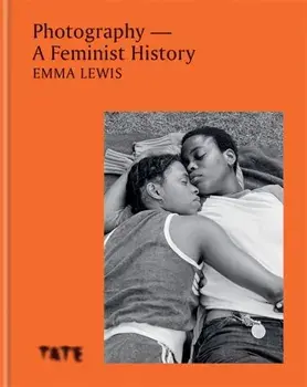 Photography - A Feminist History, Hardback/Emma Lewis