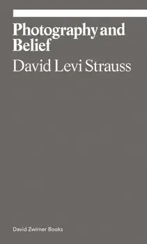 Photography and Belief, Paperback/David Levi Strauss