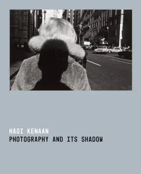 Photography and Its Shadow, Paperback/Hagi Kenaan