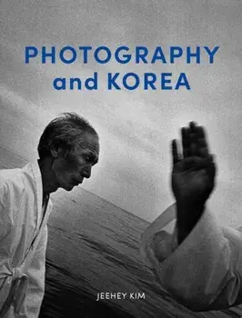 Photography and Korea, Hardback/Jeehey Kim