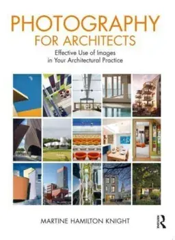 Photography for Architects. Effective Use of Images in Your Architectural Practice, Paperback/Martine Hamilton Knight