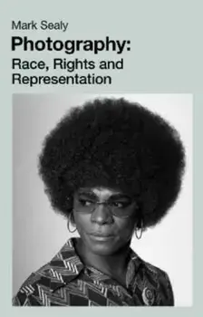 Photography. Race, Rights and Representation, Paperback/Mark Sealy