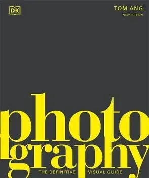 Photography. The Definitive Visual History, Hardback/Tom Ang
