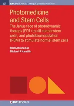 Photomedicine and Stem Cells: The Janus Face of Photodynamic Therapy (Pdt) to Kill Cancer Stem Cells, and Photobiomodulation (Pbm) to Stimulate Norm, Paperback/Heidi Abrahamse