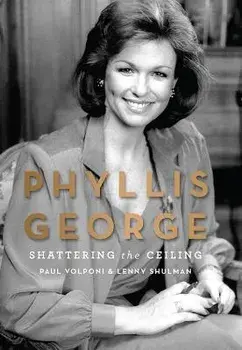 Phyllis George. Shattering the Ceiling, Hardback/Lenny Shulman