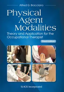 Physical Agent Modalities. Theory and Application for the Occupational Therapist, 3 Revised edition, Paperback/Alfred G. Bracciano