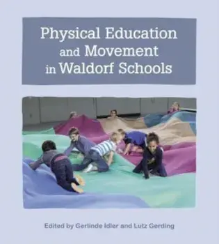 Physical Education and Movement in Waldorf Schools, Paperback/***