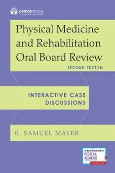 Physical Medicine and Rehabilitation Oral Board Review: Interactive Case Discussions, Paperback/R. Samuel Mayer