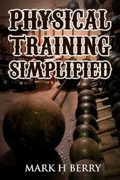 Physical Training Simplified: (original Version, Restored), Paperback/Mark H. Berry