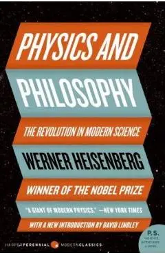 Physics and Philosophy: The Revolution in Modern Science - Werner Heisenberg