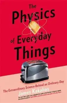 Physics of Everyday Things, Hardcover/James Kakalios