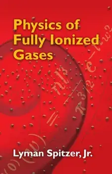 Physics of Fully Ionized Gases, Paperback/Lyman Spitzer
