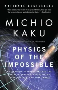 Physics of the Impossible: A Scientific Exploration Into the World of Phasers, Force Fields, Teleportation, and Time Travel, Paperback/Michio Kaku