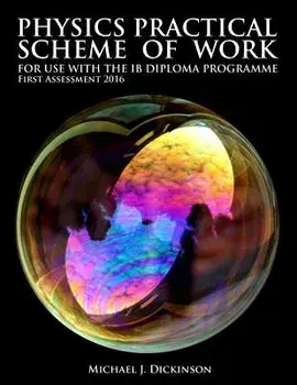 Physics Practical Scheme of Work - For Use with the Ib Diploma Programme: First Assessment 2016, Paperback/MR Michael J. Dickinson