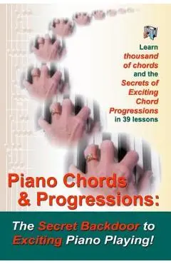 Piano Chords & Progressions: : The Secret Backdoor to Exciting Piano Playing! - Duane Shinn