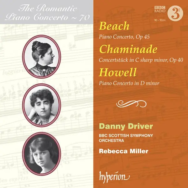 Piano Concerto, Op. 45 / Concertstuck In C Sharp Minor, Op. 40 / Piano Concerto In D Minor | Amy Marcy Cheney Beach, Cecile Chaminade, Dorothy Howell, Danny Driver, BBC Scottish Symphony Orchestra, Rebecca Miller