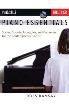Piano Essentials: Scales, Chords, Arpeggios, and Cadences for the Contemporary Pianist - Ross Ramsay