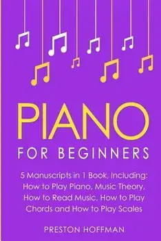 Piano: For Beginners - Bundle - The Only 5 Books You Need to Learn Piano Fingering, Piano Solo and Piano Comping Today, Paperback/Preston Hoffman