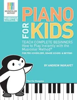 Piano for Kids: Teach Complete Beginners How to Play Instantly with the Musicolor Method - For Preschoolers, Grade Schoolers and Beyon, Paperback/Andrew Ingkavet