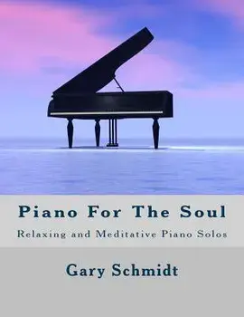 Piano for the Soul: Relaxing and Meditative Piano Solos, Paperback/Gary Schmidt