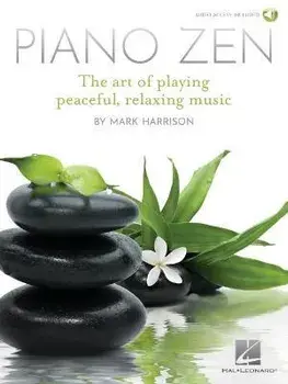 Piano Zen. The Art of Playing Peaceful, Relaxing Music/Mark Harrison
