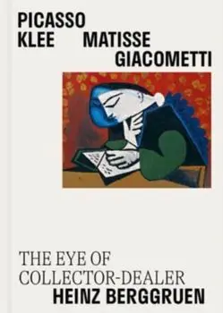 Picasso, Klee, Matisse, Giacometti. The Eye of Collector-Dealer Heinz Berggruen, Masterpieces from Museum Berggruen, Hardback/***