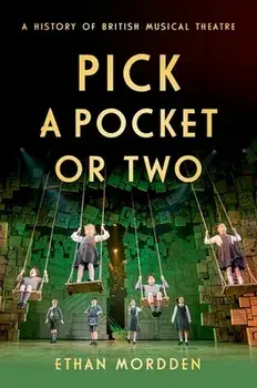 Pick a Pocket or Two: A History of British Musical Theatre, Hardcover/Ethan Mordden