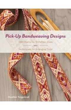 Pick-Up Bandweaving Designs: 288 Charts for 13 Pattern Ends and Techniques for Arranging Color - Heather Torgenrud