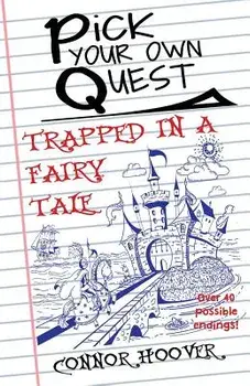 Pick Your Own Quest: Trapped in a Fairy Tale, Paperback/Connor Hoover