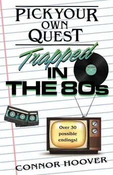 Pick Your Own Quest: Trapped in the 80s, Paperback/Connor Hoover