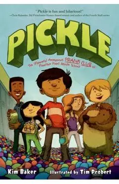 Pickle: The (Formerly) Anonymous Prank Club of Fountain Point Middle School - Kim Baker
