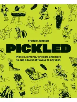 Pickled. Pickles, kimchis, vinegars and more to add a burst of flavour to any dish, Paperback/Freddie Janssen