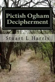 Pictish Ogham Decipherment: Translation of All Known Pictish Oghams, Paperback/Stuart L. Harris