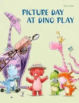 Picture Day at Dino Play, Hardback/Sean Julian