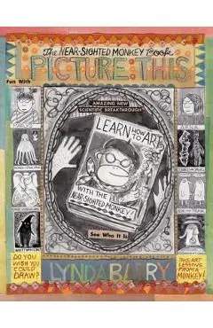 Picture This: The Near-Sighted Monkey Book - Lynda Barry