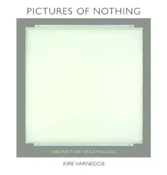 Pictures of Nothing: Abstract Art Since Pollock, Hardcover/Kirk Varnedoe